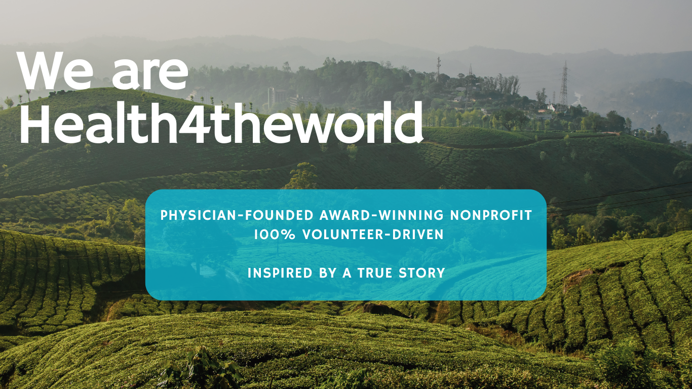 We are Health4theworld, a physician founded award-winning 100% volunteer driven nonprofit